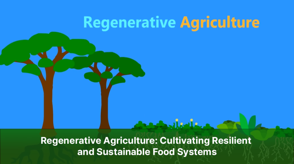 Regenerative Agriculture: Cultivating Resilient And Sustainable Food ...